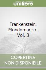 Frankenstein. Mondomarcio. Vol. 3