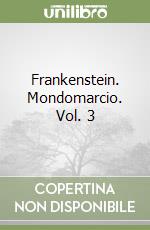 Frankenstein. Mondomarcio. Vol. 3 libro