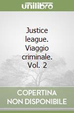 Justice league. Viaggio criminale. Vol. 2 libro