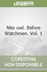 Nite owl. Before Watchmen. Vol. 1 libro