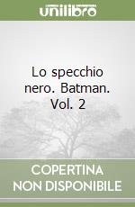 Lo specchio nero. Batman. Vol. 2 libro