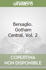 Bersaglio. Gotham Central. Vol. 2 libro