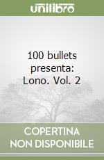 100 bullets presenta: Lono. Vol. 2