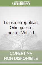 Transmetropolitan. Odio questo posto. Vol. 11 libro