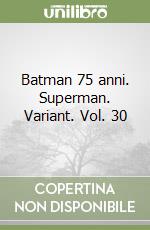 Batman 75 anni. Superman. Variant. Vol. 30