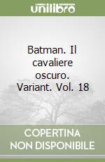 Batman. Il cavaliere oscuro. Variant. Vol. 18 libro