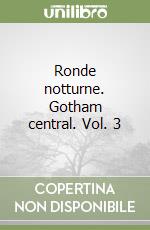 Ronde notturne. Gotham central. Vol. 3 libro