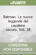 Batman. Le nuove leggende del cavaliere oscuro. Vol. 18 libro