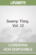 Swamp Thing. Vol. 12