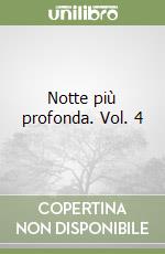 Notte più profonda. Vol. 4