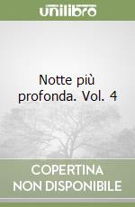 Notte più profonda. Vol. 4 libro