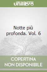 Notte più profonda. Vol. 6 libro