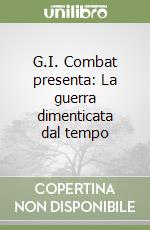 G.I. Combat presenta: La guerra dimenticata dal tempo libro