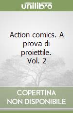 Action comics. A prova di proiettile. Vol. 2