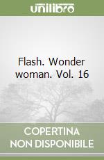 Flash. Wonder woman. Vol. 16 libro