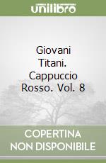 Giovani Titani. Cappuccio Rosso. Vol. 8 libro