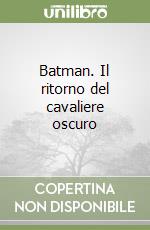 Batman. Il ritorno del cavaliere oscuro libro