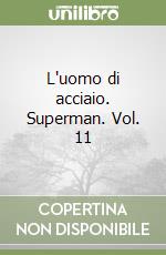 L'uomo di acciaio. Superman. Vol. 11 libro