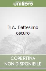 JLA. Battesimo oscuro