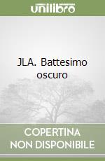 JLA. Battesimo oscuro libro