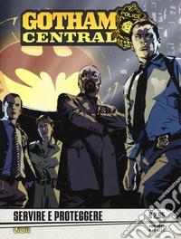 Gotham central. Servire e proteggere. Vol. 1 libro