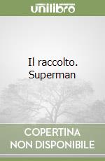 Il raccolto. Superman