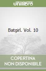 Batgirl. Vol. 10
