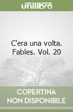 C'era una volta. Fables. Vol. 20 libro