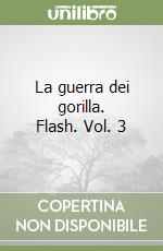 La guerra dei gorilla. Flash. Vol. 3 libro