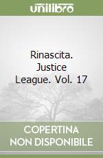 Rinascita. Justice League. Vol. 17 libro