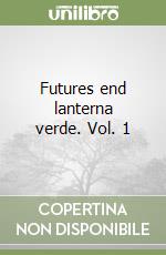Futures end lanterna verde. Vol. 1