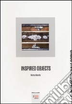 Inspired objects. Matteo Marella. Ediz. italiana e inglese libro