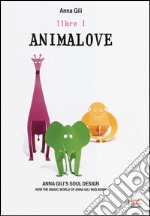 Animalove. Anna Gili's soul design. How the magic world of Anna Gili was born. Ediz. italiana e inglese. Vol. 1 libro