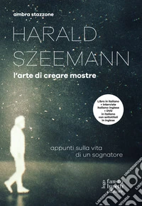 Harald Szeemann. L'arte di creare mostre. Con DVD video