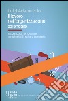 Il lavoro nell'organizzazione aziendale. Tra comportamento etico e complessità del sistema economico libro di Adamuccio Luigi