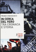 In cerca del vero. Tra cronaca e storia libro