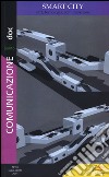 Comunicazionepuntodoc (2014). Vol. 10: Smart city. Città, tecnologia, comunicazione libro