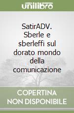 SatirADV. Sberle e sberleffi sul dorato mondo della comunicazione