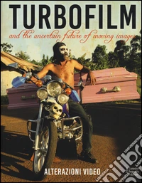 Turbo film. And the uncertain future of moving images. Ediz. illustrata libro