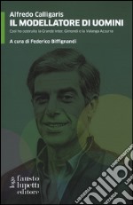 Il modellatore di uomini. Così ho costruito la grande Inter, Gimondi e la Valanga Azzurra libro