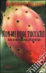 Non mi puoi toccare. Storie di vita e malavita ai Prati del Sole libro