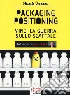 Packaging positioning. Vinci la guerra sullo scaffale libro