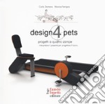 Design 4 pets. Progetti a 4 zampe. Interpretare il presente. Ediz. a colori libro