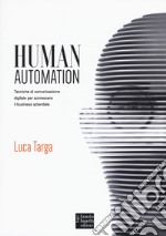 Human automation. Tecniche di comunicazione digitale per accrescere il business aziendale