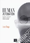 Human automation. Tecniche di comunicazione digitale per accrescere il business aziendale libro