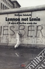 Lennon not Lenin. Il muro di Berlino erano due