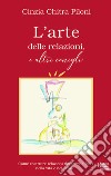 L'arte delle relazioni, e altri conigli. Come costruire relazioni durature e felici nella vita e nel lavoro libro di Piloni Cinzia Chitra