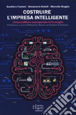 Costruire l'impresa intelligente. L'imprenditore consapevole lo fa meglio libro