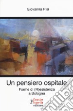 Un pensiero ospitale. Forme di (R)esistenza a Bologna libro