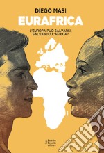 Eurafrica. L'Europa può salvarsi, salvando l'Africa? libro